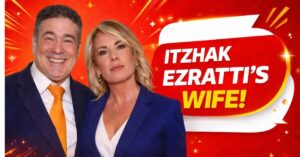 Itzhak Ezratti Wife: The Untold Story of the Strong Woman Behind His Success and Powerful Legacy