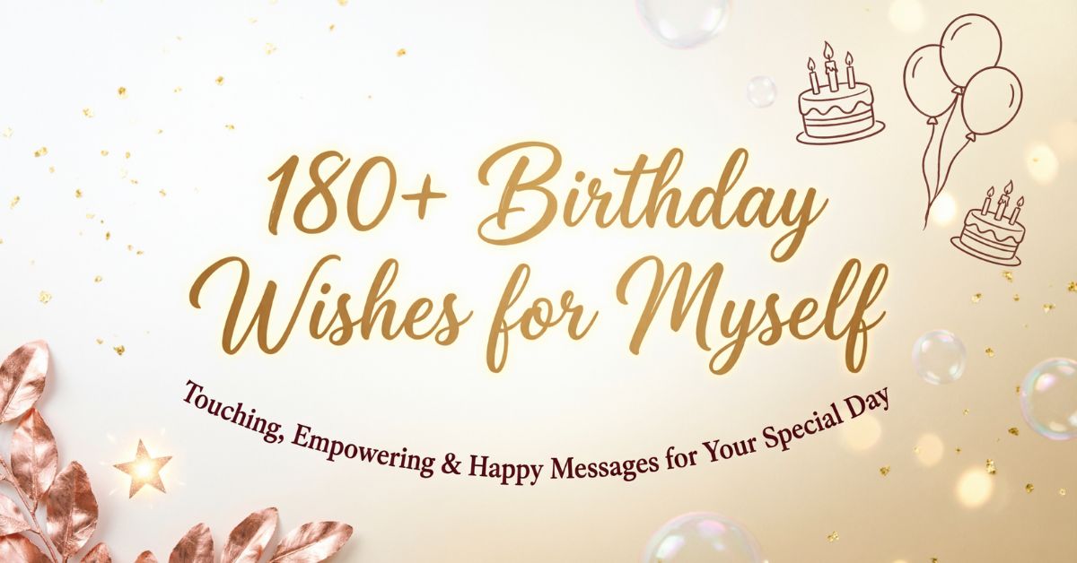 180+ Birthday Wishes for Myself – Touching, Empowering & Happy Messages for Your Special Day