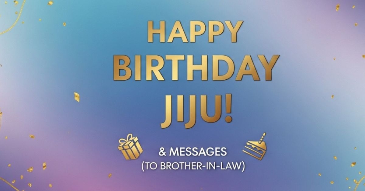 220 Best Happy Birthday Jiju Wishes & Messages (To Brother-in-law)