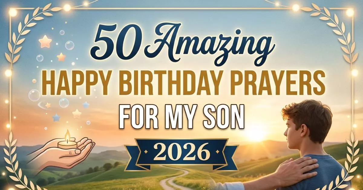 50 Amazing Happy Birthday Prayer for My Son | 2026