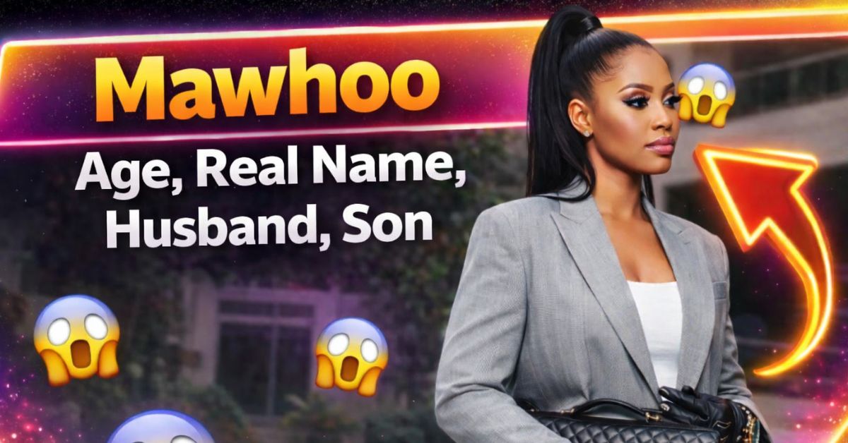 Mawhoo Age, Real Name, Husband, Son, Family & Is She Married? Everything You Need to Know (2025)
